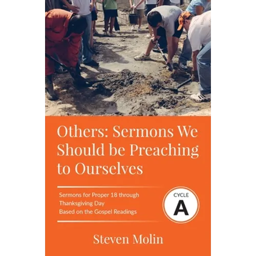 OTHERS Sermons we should be Preaching to Ourselves: Cycle A Sermons for Proper 18 - Thanksgiving Based on the Gospel Texts