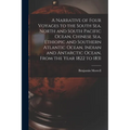 A Narrative of Four Voyages to the South Sea, North and South Pacific Ocean, Chinese Sea, Ethiopic and Southern Atlantic Ocean, Indian and Antarctic O