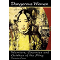 Dangerous Women: Warriors, Grannies, and Geishas of the Ming