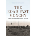 The Road Past Monchy: Fighting the First World War at Arras, 1914-1918