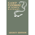 Camp Cookery (Legacy Edition): The Classic Manual on Outdoor Kitchens, Camping Recipes, and Cooking Techniques with Game, Fish, and other Vittles on t