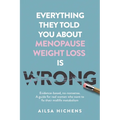 Everything They Told You About Menopause Weight Loss is Wrong: Evidence based, no-nonsense. A guide for real women who want to fix their midlife metab