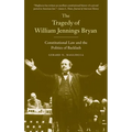 Tragedy of William Jennings Bryan: Constitutional Law and the Politics of Backlash