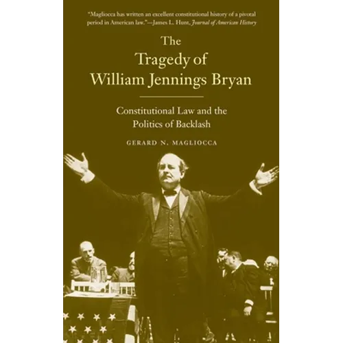 Tragedy of William Jennings Bryan: Constitutional Law and the Politics of Backlash