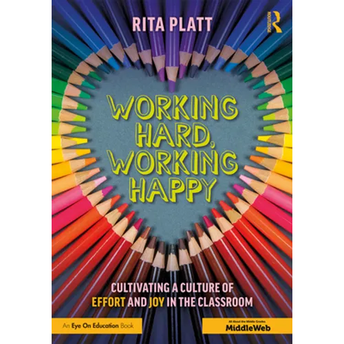 Working Hard, Working Happy: Cultivating a Culture of Effort and Joy in the Classroom