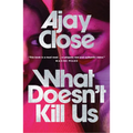 What Doesn't Kill Us