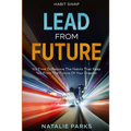 Habit Swap: Lead From Future: It's Time To Remove The Habits That Keep You From The Future Of Your Dreams