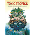 Toxic Tropics: A Horror Story of Environmental Injustice