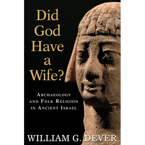 Did God Have a Wife?: Archaeology and Folk Religion in Ancient Israel