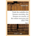 Traité Des Maladies Des Femmes Enceintes, Des Femmes En Couche, Et Des Enfans Nouveaux Nés