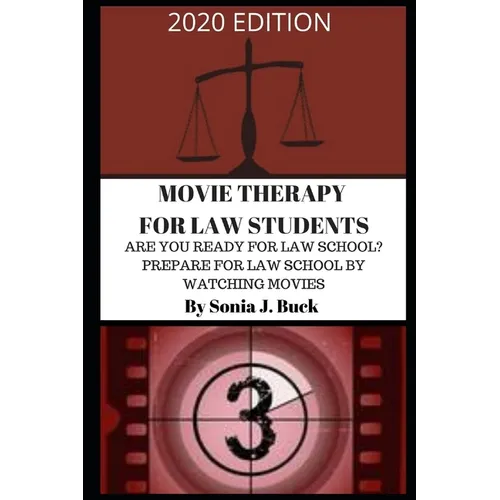 Movie Therapy for Law Students 2020 Edition: Are You Ready for Law School? Prepare for Law School by Watching Movies