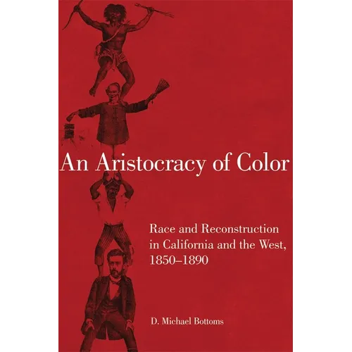 An Aristocracy of Color: Race and Reconstruction in California and the West, 1850-1890 Volume 5