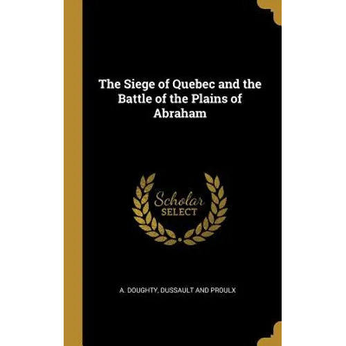 The Siege of Quebec and the Battle of the Plains of Abraham