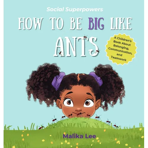 How To Be Big Like Ants: A Children's Book About Belonging, Family, and Teamwork