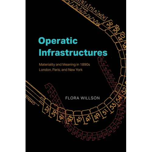 Operatic Infrastructures: Materiality and Meaning in 1890s London, Paris, and New York