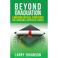 Beyond Graduation: 3 Mission Critical Strategies For Launching A Successful Career