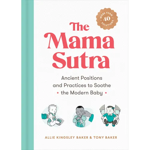 The Mama Sutra: Ancient Positions and Practices to Soothe the Modern Baby