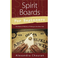 Spirit Boards for Beginners: The History & Mystery of Talking to the Other Side