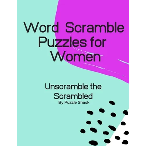 Word Scramble Puzzles for Women: Unscramble the Scrambled, Word Scramble Letter Puzzles for Women
