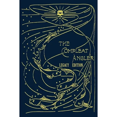 The Compleat Angler - Legacy Edition: A Celebration Of The Sport And Secrets Of Fishing And Fly Fishing Through Story And Song