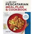 The 28-Day Pescatarian Meal Plan & Cookbook: Your Guide to Jump-Starting a Healthier Lifestyle