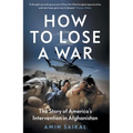 How to Lose a War: The Story of America's Intervention in Afghanistan