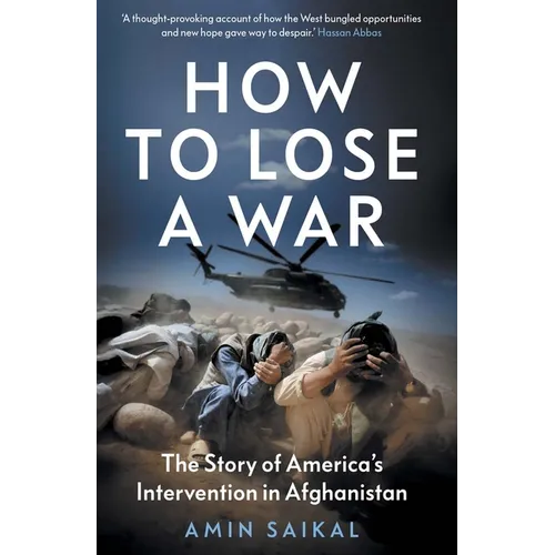 How to Lose a War: The Story of America's Intervention in Afghanistan