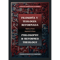 Filosofía y Teología Reformada Philosophy & Reformed Theology (Bilingual): Réplica a "La filosofía de Ámsterdam" de John M. Frame