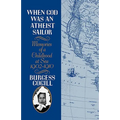 When God Was an Atheist Sailor: Memories of a Childhood at Sea, 1902-1910