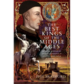 The Best Kings of the Middle Ages: Success Stories of English Kingship in History and Their Legacy