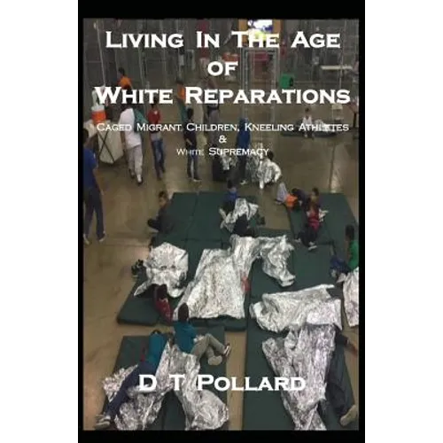 Living in the Age of White Reparations: Caged Migrant Children, Kneeling Athletes & White Supremacy