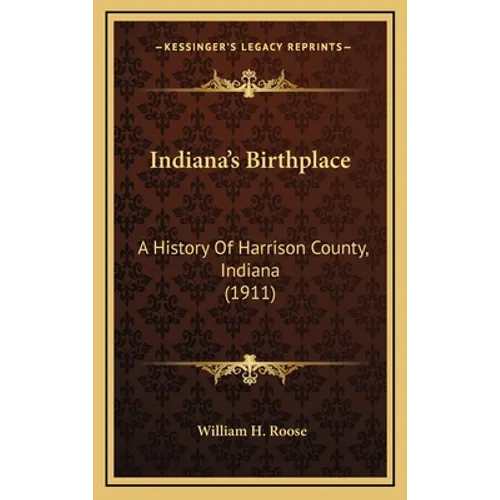 Indiana's Birthplace: A History Of Harrison County, Indiana (1911)