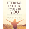 Eternal Father, I Worship You: Ninety-nine Poems about Faith and Family