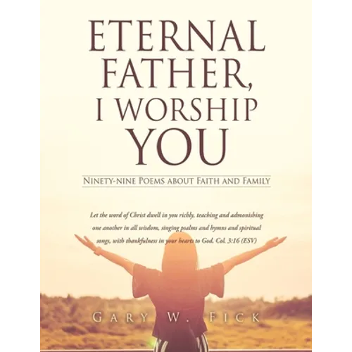 Eternal Father, I Worship You: Ninety-nine Poems about Faith and Family