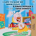 I Love to Keep My Room Clean (English Russian Bilingual Book)