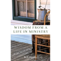 Wisdom from a Life in Ministry