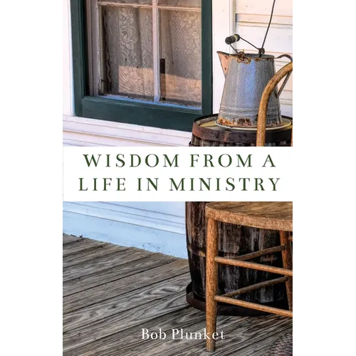 Wisdom from a Life in Ministry