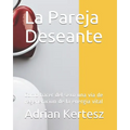 La Pareja Deseante: Como hacer del sexo una vía de regeneración de la energía vital