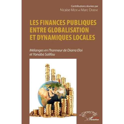 Les finances publiques entre globalisation et dynamiques locales: Mélanges en l'honneur de Diarra Eloi et Yonaba Salifou