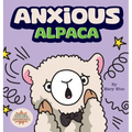 Anxious Alpaca: A Gentle Guide to Overcoming Anxiety