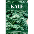 Kale: The Leafy Green Powerhouse for Vibrant Health and Culinary Delights (2023 Guide for Beginners)