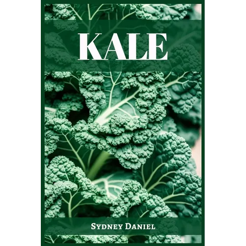 Kale: The Leafy Green Powerhouse for Vibrant Health and Culinary Delights (2023 Guide for Beginners)