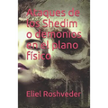 Ataques de los Shedim o demonios en el plano físico