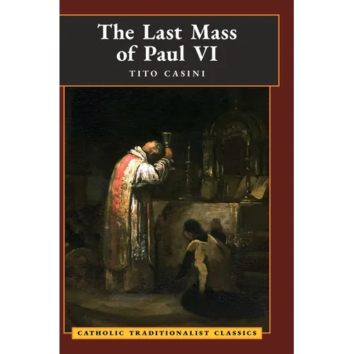 The Last Mass of Paul VI: An Autumn Night's Dream (Catholic Traditionalist Classics)