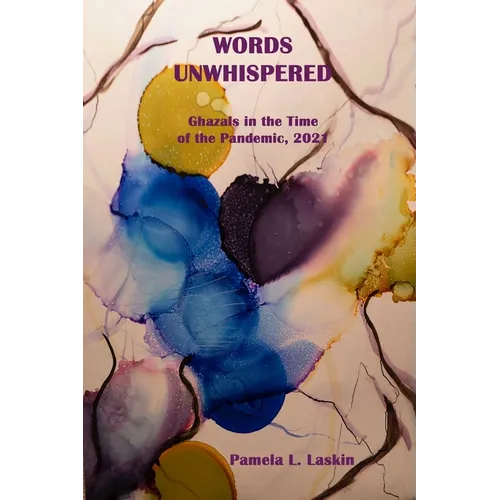 WORDS UNWHISPERED Ghazals in the Time of the Pandemic, 2021