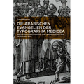 Die Arabischen Evangelien Der Typographia Medicea: Buchdruck, Buchhandel Und Buchillustration in ROM Um 1600