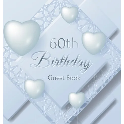 60th Birthday Guest Book: An Elegant Silver & White Frosted Heart Keepsake for a 60th Birthday - Square Hardcover Guest Sign-In Book with 105 Pages fo