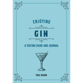 Enjoying Gin: A Tasting Guide and Journal