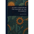 A LOST CHAPTER IN THE History of the Steamboat