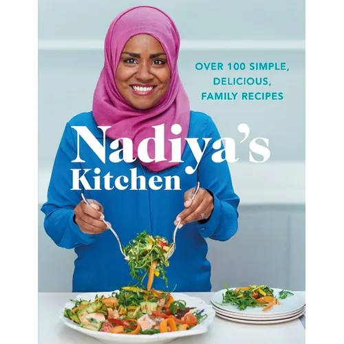 Nadiya's Kitchen: Over 100 Simple, Delicious Family Recipes